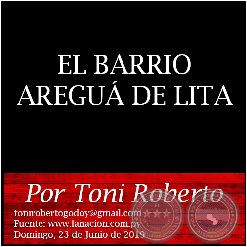 EL BARRIO AREGU DE LITA -  Por Toni Roberto - Domingo, 23 de Junio de 2019
